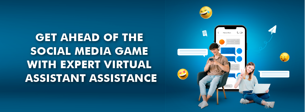 Get Ahead of the Social Media Game with Expert Virtual Assistant Assistance